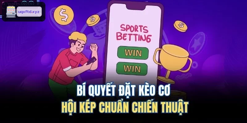 Bí quyết đặt kèo cơ hội kép chuẩn chiến thuật