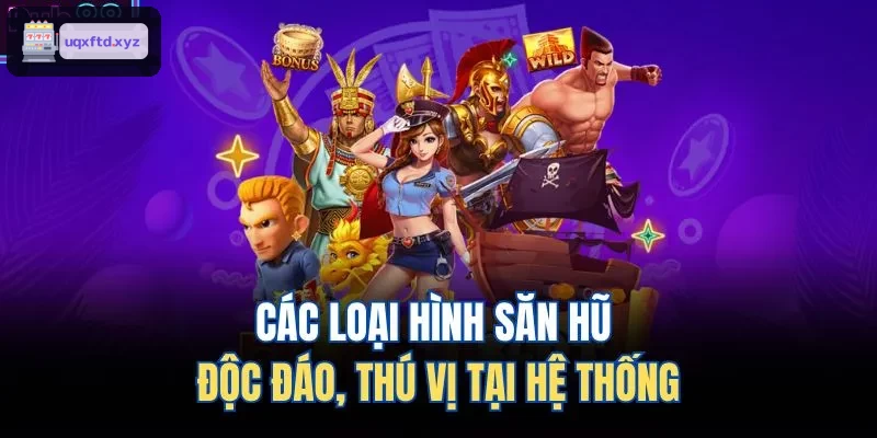 Những loại hình săn hũ hấp dẫn tại hệ thống