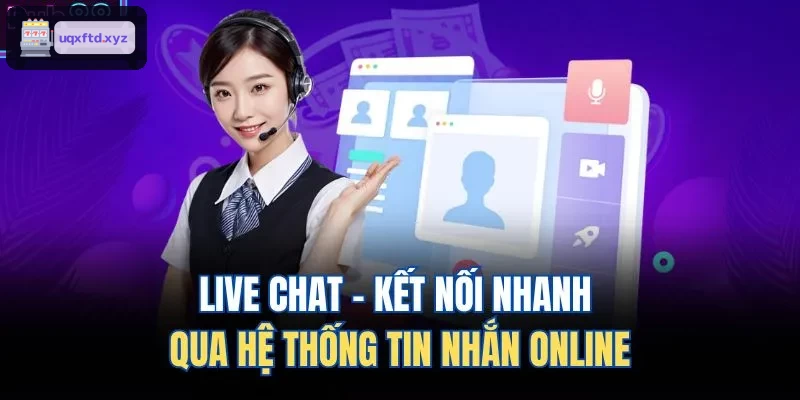 Tính năng live chat giúp kết nối nhanh chóng qua tin nhắn