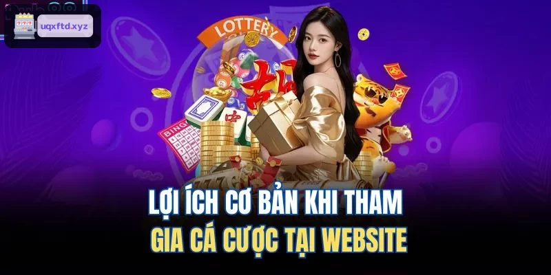 Những lợi ích thiết thực khi tham gia cá cược tại website
