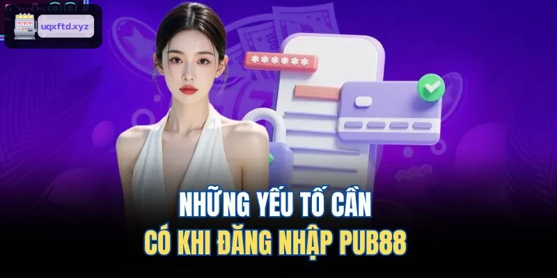 Những yếu tố cần có khi đăng nhập VUA88