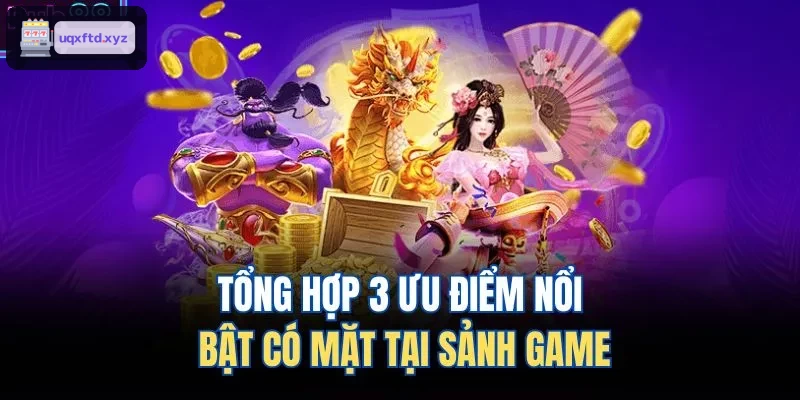 Tổng hợp những ưu điểm vượt trội của sảnh game